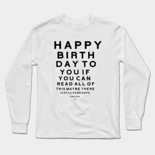 Funny Happy Birthday Long Sleeve T-Shirt